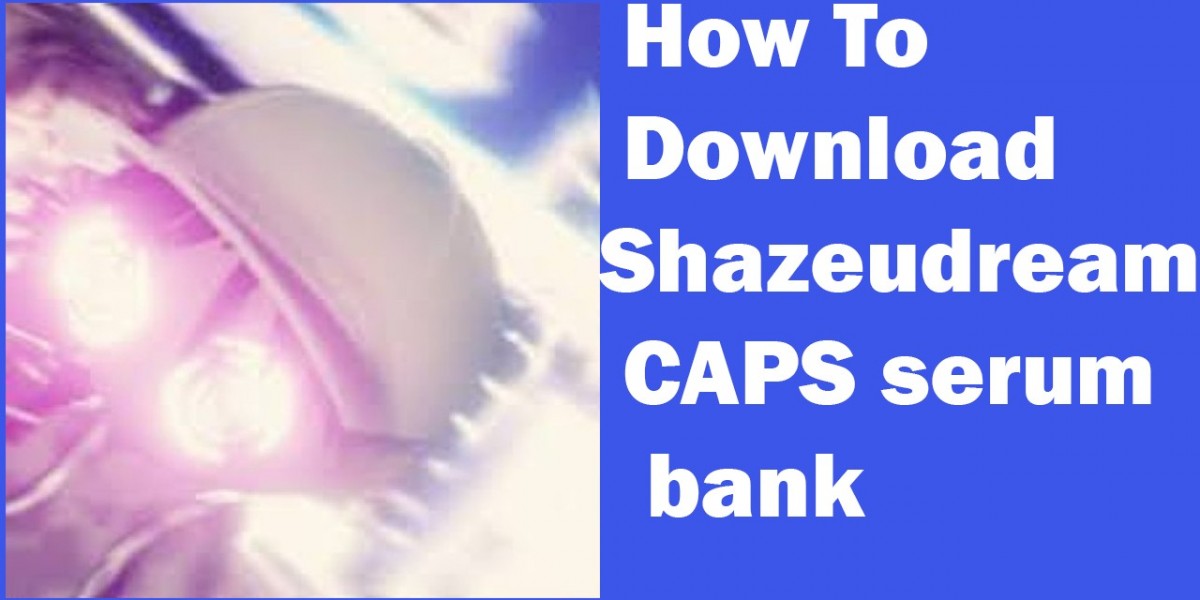 How To Download Shazeudream CAPS serum bank